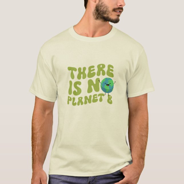 There Is No Planet B  T-Shirt (Front)