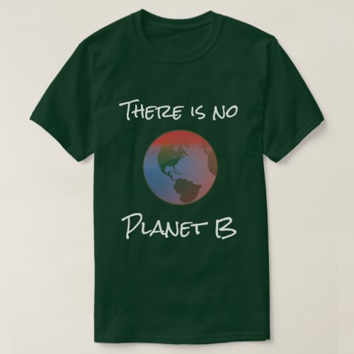 There is no Planet B T_Shirt