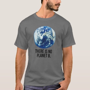 There is no Planet B T-Shirt