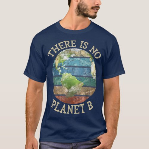 There is no Planet B Tee Shirt Save the Planet Ret