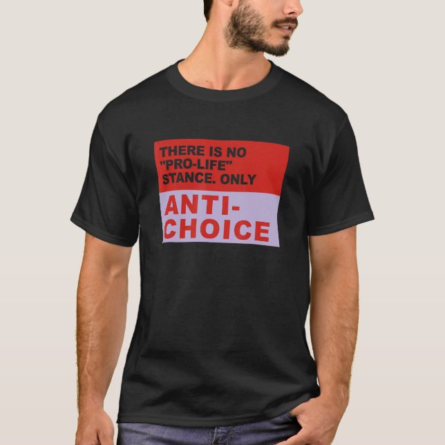 There Is No Pro Life Stance Only Anti Choice Appar T-Shirt (Front)