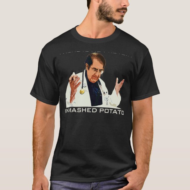 There Is No Protein In Mashed Potato Dr Now Younan T-Shirt (Front)