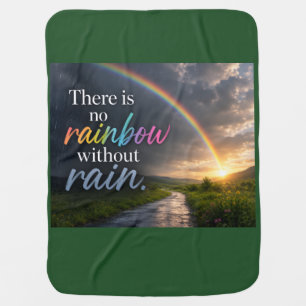There Is No Rainbow Without Rain Baby Blanket