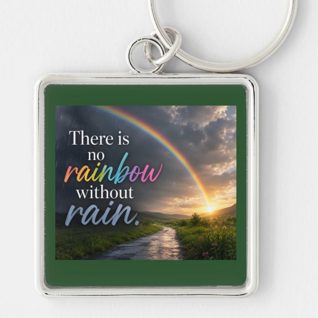 There Is No Rainbow Without Rain Keychain (Front)