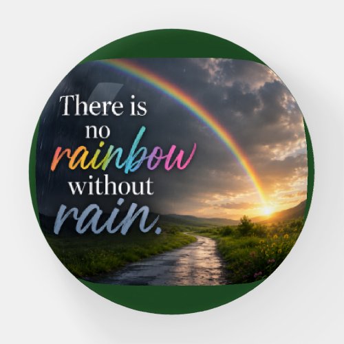 There Is No Rainbow Without Rain Paperweight