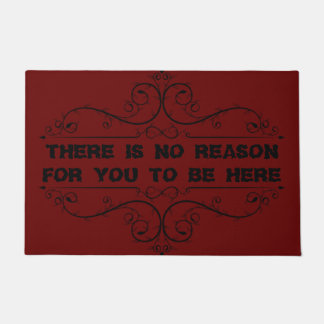There Is No Reason For You To Be Here Welcome Mat