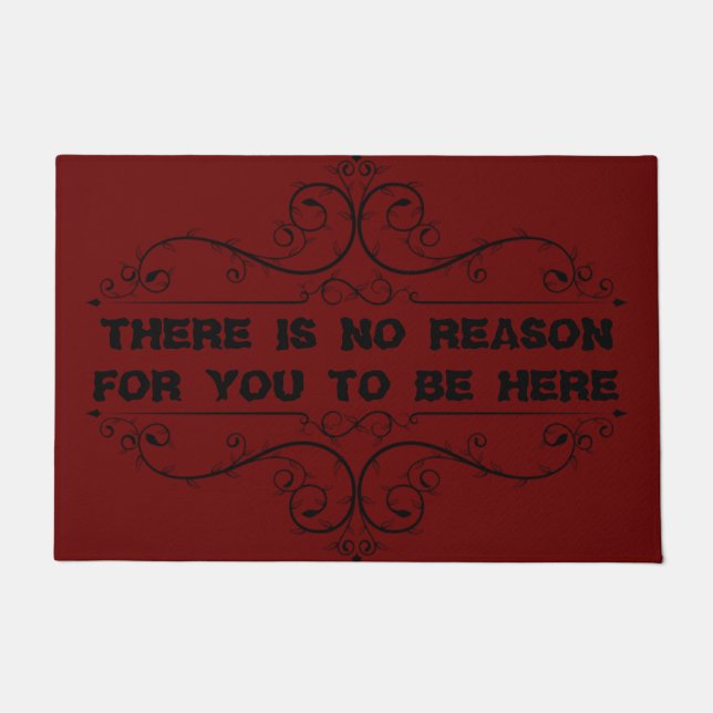 There Is No Reason For You To Be Here Welcome Mat (Front)