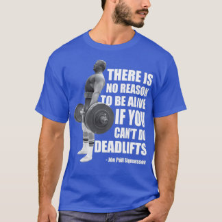 There Is No Reason To Be Alive If You Canx27t Dead T-Shirt