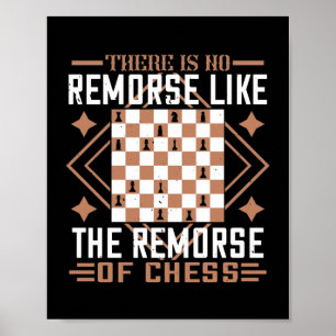 There Is No Remorse Like The Remorse Of Chess Poster