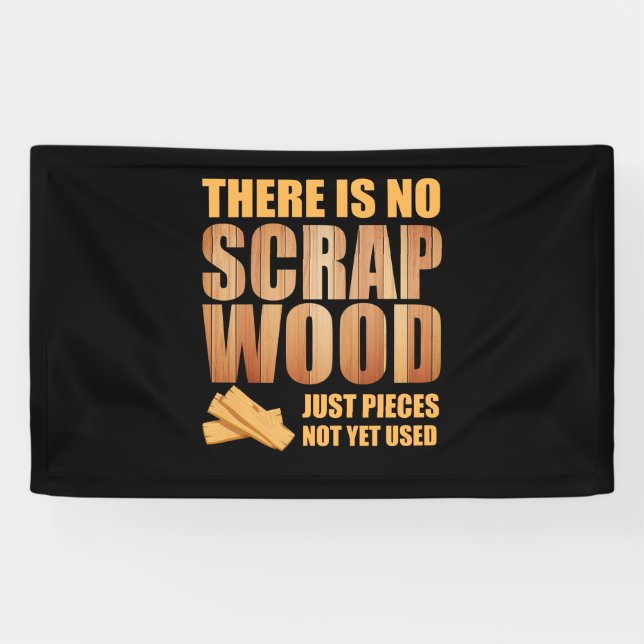 There Is No Scrap Wood Woodworking Carpenter Banner (Horizontal)