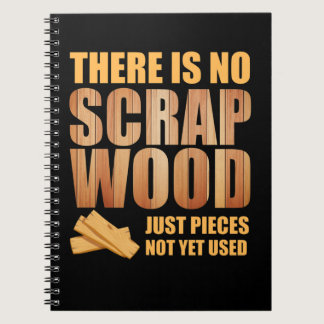 There Is No Scrap Wood Woodworking Carpenter Notebook