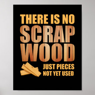 There Is No Scrap Wood Woodworking Carpenter Poster