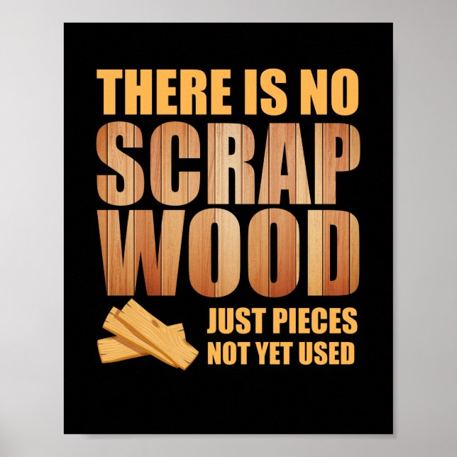 There Is No Scrap Wood Woodworking Carpenter Poster (Front)