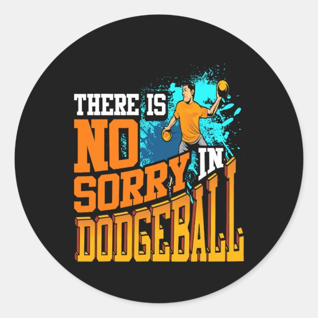 There Is No Sorry In Dodgeball Classic Round Sticker (Front)