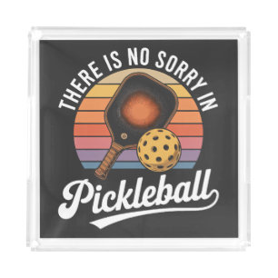 there is no sorry in pickleball acrylic tray