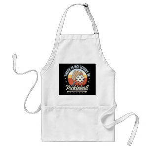 There Is No Sorry In Pickleball Adult Apron