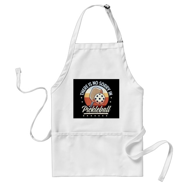 There Is No Sorry In Pickleball Adult Apron (Front)