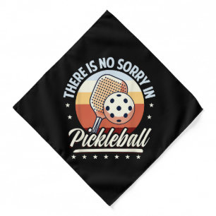 There Is No Sorry In Pickleball  Bandana