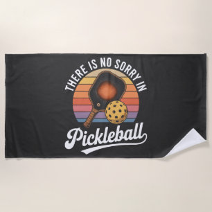there is no sorry in pickleball beach towel