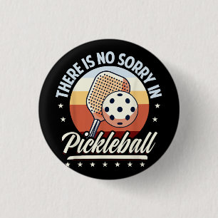 There Is No Sorry In Pickleball Button