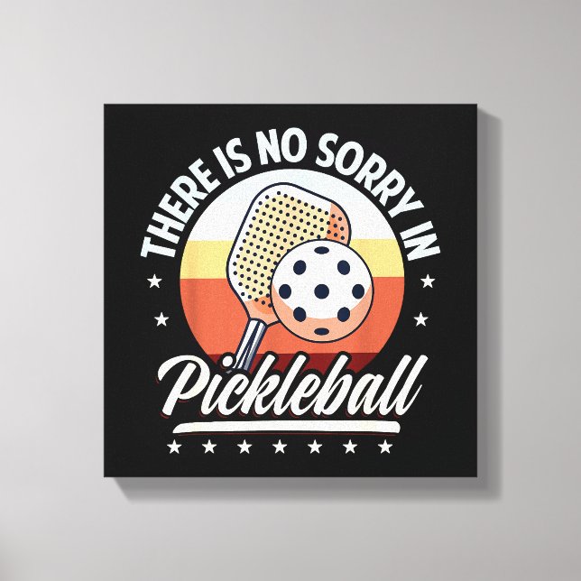 There Is No Sorry In Pickleball  Canvas Print (Front)