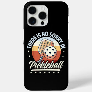 There Is No Sorry In Pickleball iPhone 15 Pro Max Case