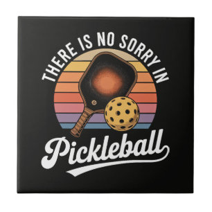 There Is No Sorry In Pickleball Ceramic Tile