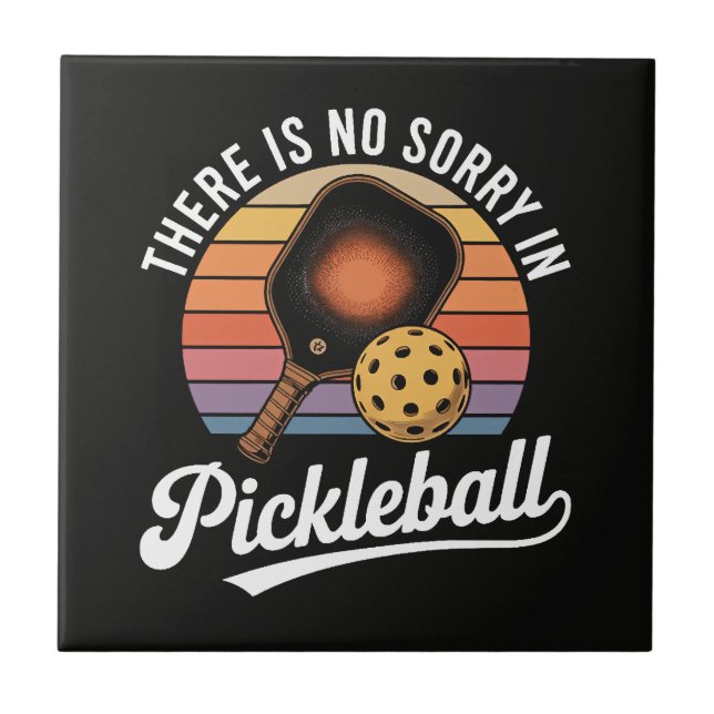 There Is No Sorry In Pickleball Ceramic Tile (Front)