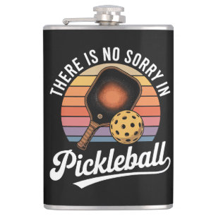 There Is No Sorry In Pickleball Flask