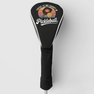 There Is No Sorry In Pickleball Golf Head Cover