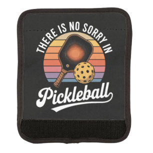 There Is No Sorry In Pickleball Luggage Handle Wrap