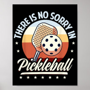 There Is No Sorry In Pickleball Poster