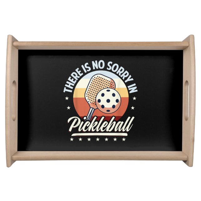 There Is No Sorry In Pickleball  Serving Tray (Front)