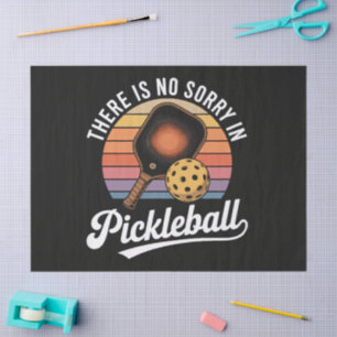 There Is No Sorry In Pickleball Tissue Paper