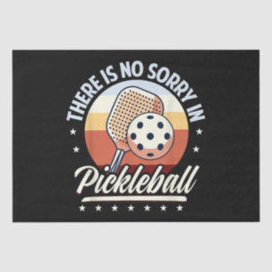 There Is No Sorry In Pickleball  Tissue Paper