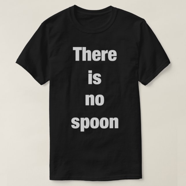 There is no spoon cool matrix quote existentialist T-Shirt (Design Front)