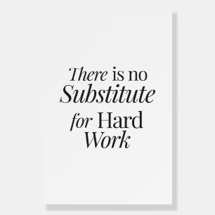 There is no substitute for hard work foam board