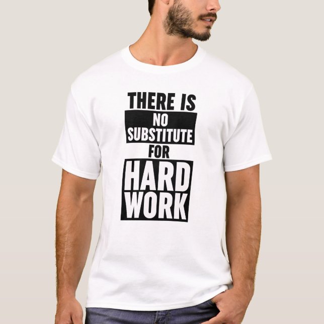 There Is No Substitute For Hard Work T-Shirt (Front)