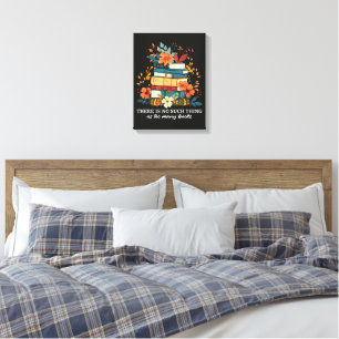 There Is No Such Thing As Too Many Books  Canvas Print