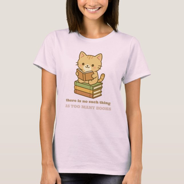 There is no such thing as too many books cat T-Shirt (Front)