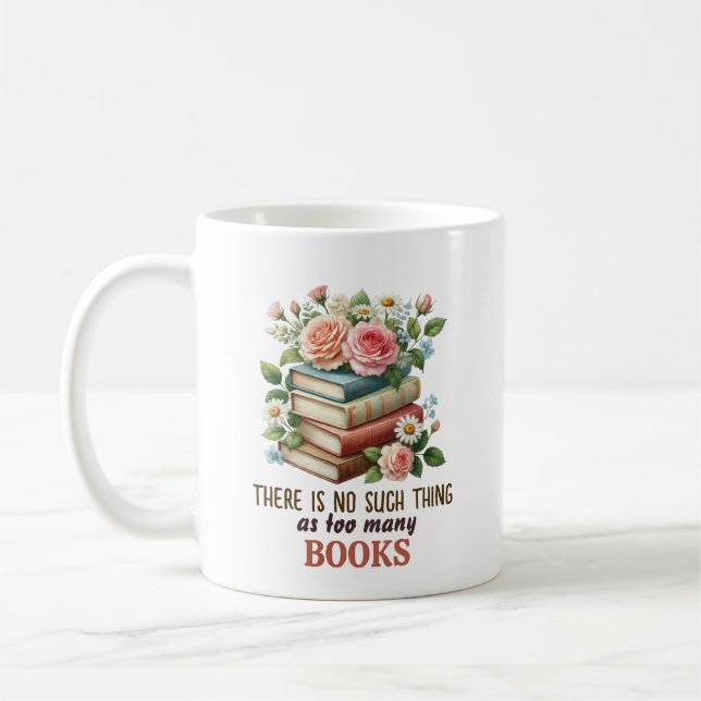 There Is No Such Thing as Too Many Books Coffee Mug (Left)