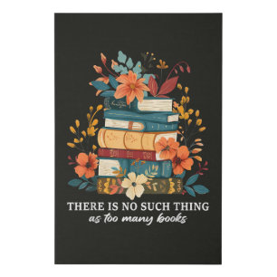 There Is No Such Thing As Too Many Books  Faux Canvas Print