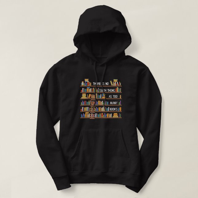There Is No Such Thing As Too Many Books Lover Lon Hoodie (Design Front)