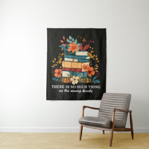 There Is No Such Thing As Too Many Books  Tapestry