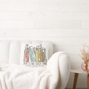 There is No Such Thing As Too Many Books Throw Pillow
