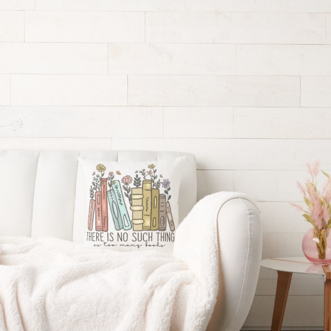 There is No Such Thing As Too Many Books Throw Pillow (Couch)