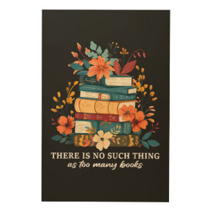 There Is No Such Thing As Too Many Books  Wood Wall Art