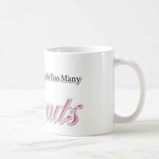 There is no such thing as too many Donuts! Coffee Mug (Right)