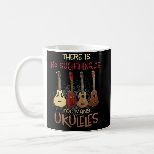 There Is No Such Thing As Too Many Ukuleles Music Coffee Mug (Left)