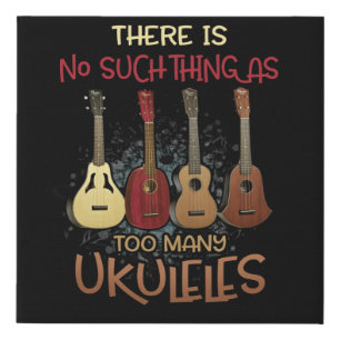 There Is No Such Thing As Too Many Ukuleles Music Faux Canvas Print